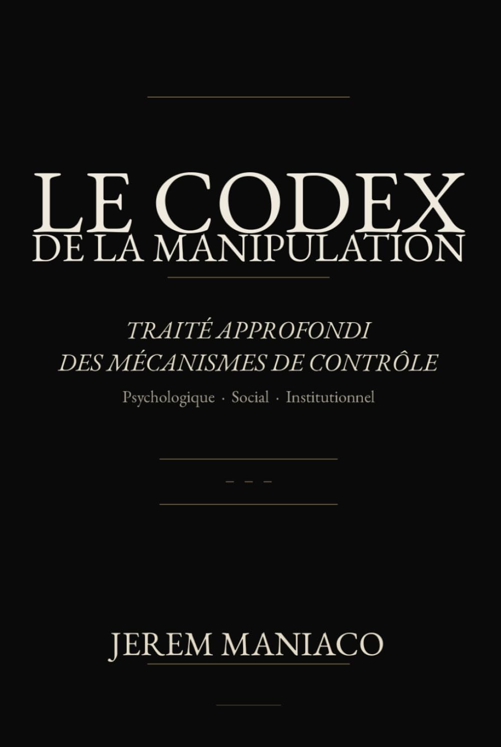 LE CODEX DE LA MANIPULATION: Traité approfondi des mécanismes de contrôle