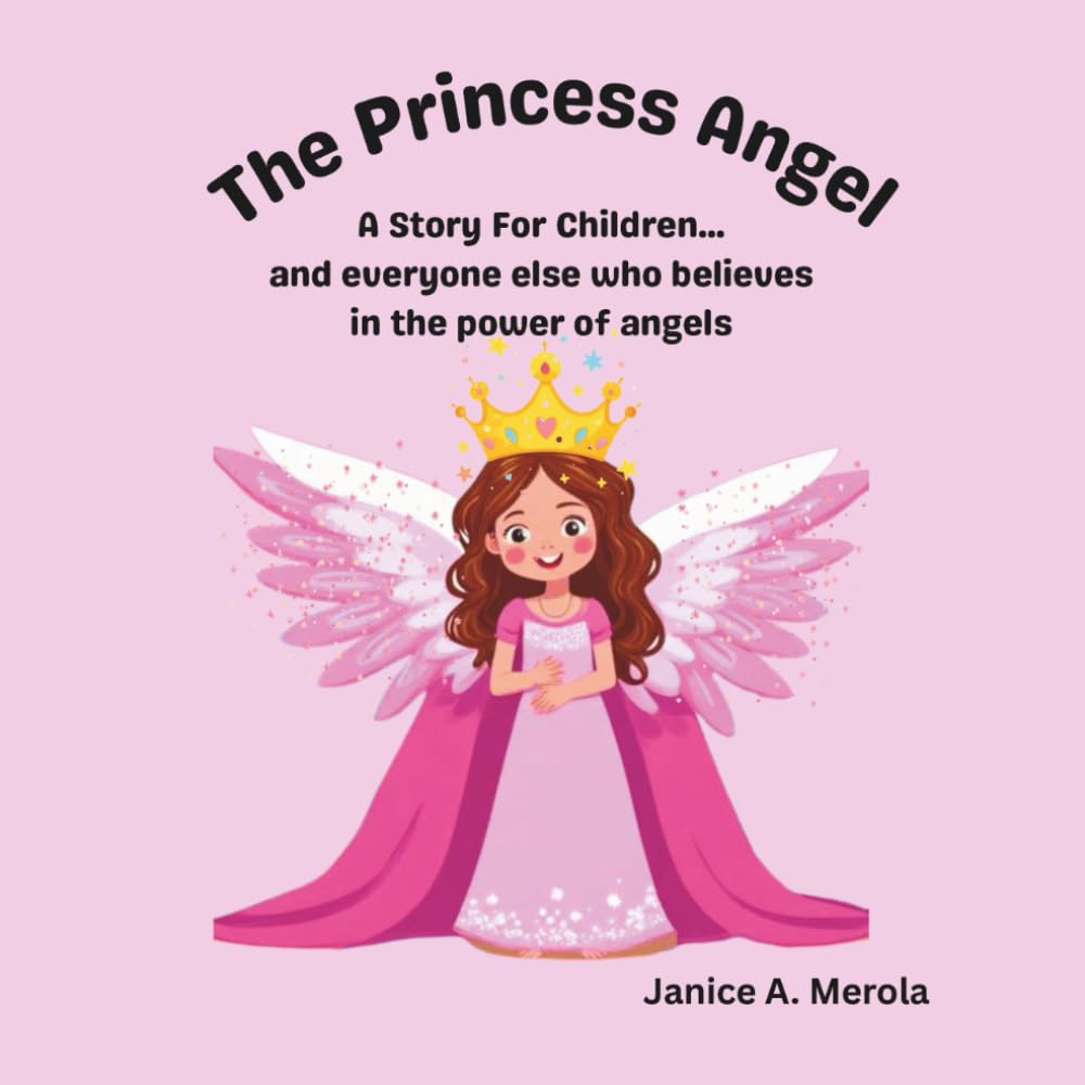 The Princess Angel: A Story For Children...and everyone else who believes in the power of angels