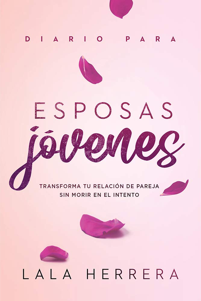 Diario para esposas jóvenes / Diary for Young Wives: Transforma tu relación de pareja sin morir en el intento (Spanish Edition)