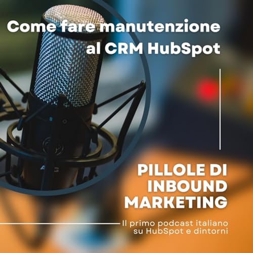 Pillole di Inbound #51 - Come fare manutenzione al CRM HubSpot