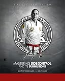 Mastering Side Control and Its Submissions: Master Pedro Sauer and Kid Peligro