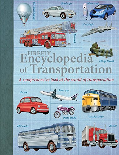 Firefly Encyclopedia of Transportation: A Comprehensive Look at the World of Transportation Firefly Encyclopedia of Transportation: A Comprehensive Look at the World of Transportation