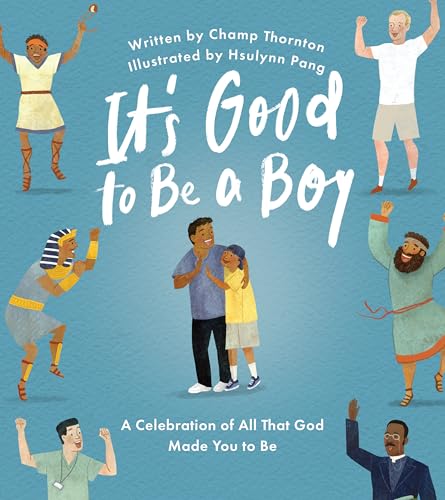 Image of It's Good to Be a Boy: A Celebration of All That God Made You to Be (Christian Children’s Book for Boys on Biblical Manhood, Masculinity, God’s Design, & Joyful Identity)
