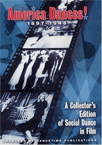 AMERICA DANCES! 1897-1948: A Collectors Edition of Social Dance in Film by Dancetime Publications by Carol Teten