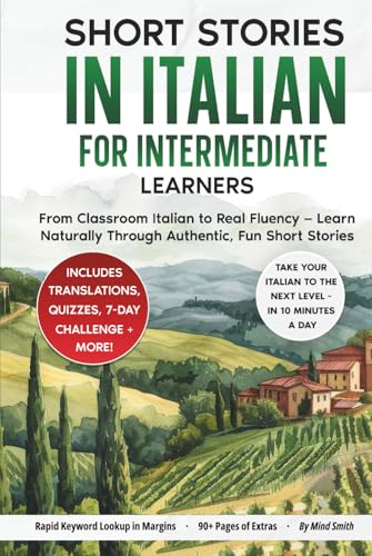 Short Stories in Italian For Intermediate Learners: From Classroom Italian to Real Fluency — Learn Naturally Through Authentic, Fun Short Stories (Italian Short Stories for Adult Learners)