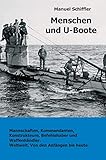 Menschen und U-Boote: Mannschaften, Kommandanten, Konstrukteure, Befehlshaber und Waffenhändler. Weltweit, von den Anfängen bis heute.