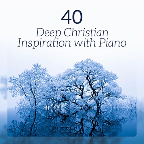 40 Deep Christian Inspiration with Piano (Daily Prayer, Find Right