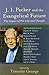 J. I. Packer and the Evangelical Future: The Impact of His Life and Thought (Beeson Divinity Studies)