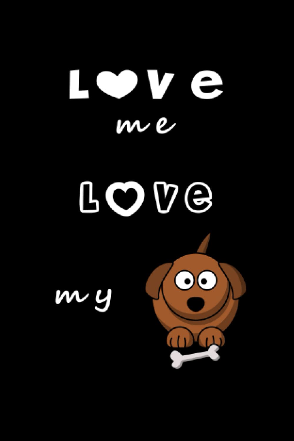 Love me love my dog: Lined Notebook, Size 6x9 (100 Sheet)