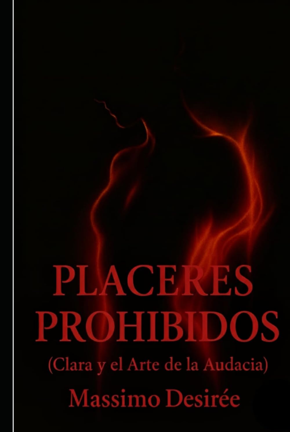 Placeres Prohibidos: (Clara y el Arte de la Audacia) (Crónicas de la Revelación Intima (Una Trilogía sobre el Despertar, la Audacia y la Conquista Absoluta del Placer))