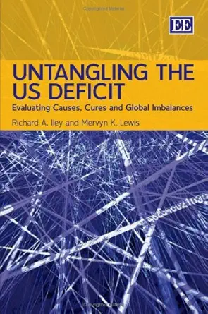 Untangling the US Deficit: Evaluating Causes, Cures and Global Imbalances Untangling the US Deficit: Evaluating Causes, Cures and Global Imbalances book cover