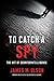To Catch a Spy: The Art of Counterintelligence