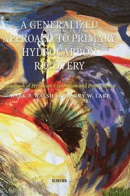 Generalized Approach to Primary Hydrocarbon Recovery of Petroleum Exploration & Production (03) by Walsh, M [Hardcover (2003)]