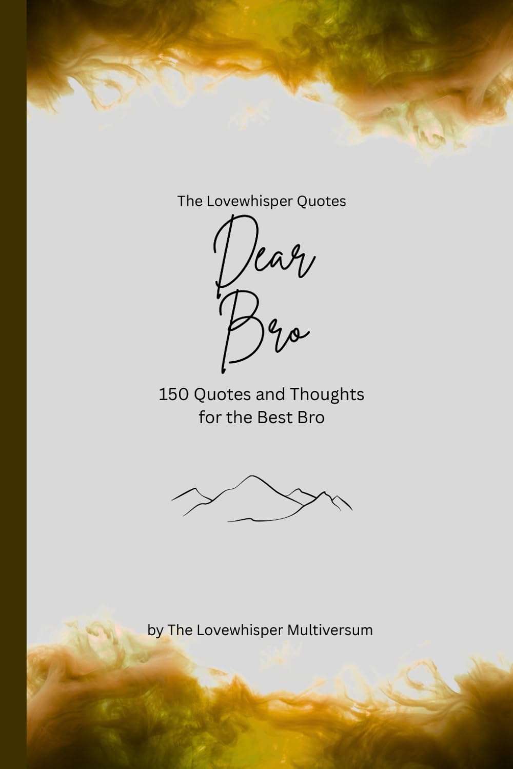 Dear Bro, to the best brother in the world: 150 Quotes and Thoughts for the best brother, gift book, yellow (Quotes for Someone Special englisch)
