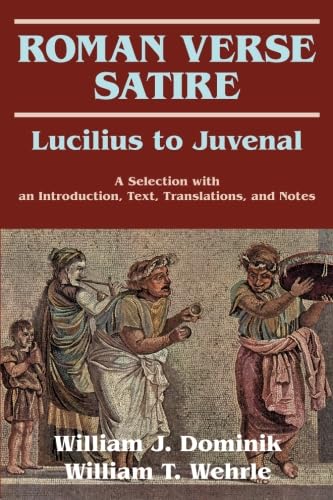 Roman Verse Satire Lucilius to Juvenal: A Selection with an Introduction, Text, Translations, and Notes