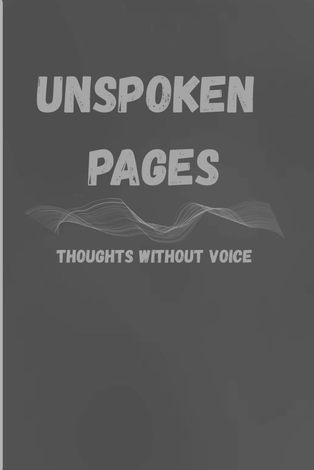 UNSPOKEN PAGES: Thoughts without voice