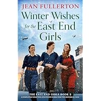 Winter Wishes for the East End Girls: A completely uplifting and festive World War Two historical saga