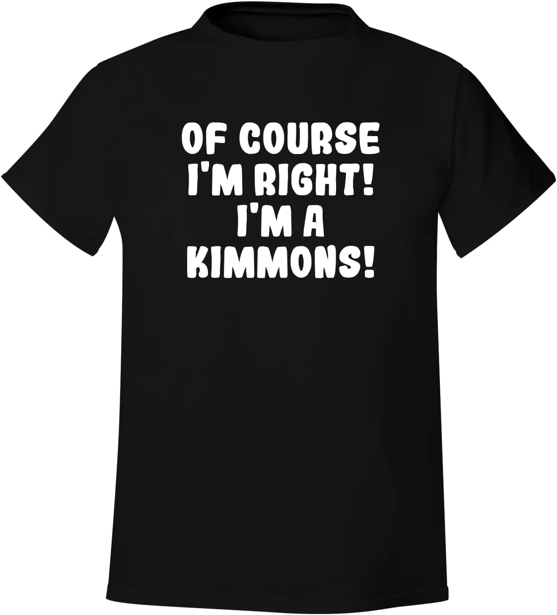 Of Course I'm Right! I'm A Kimmons! - Men's Soft & Comfortable T-Shirt