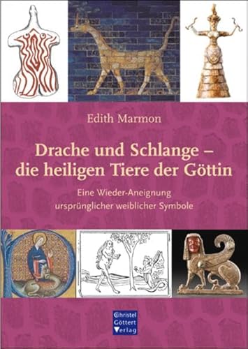 Drache und Schlange - die heiligen Tiere der Göttin: Eine Wieder-Aneignung ursprünglicher weiblicher Symbole