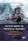 Dutch Ships in Tropical Waters: The Development of the Dutch East India Company (VOC) Shipping Network in Asia 1595-1660 (Amsterdam Studies in the Dutch Golden Age)