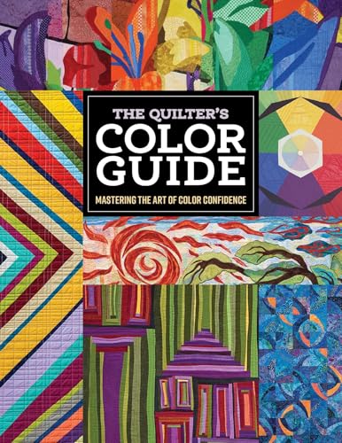 The Quilter's Color Guide: Mastering the Art of Color Confidence