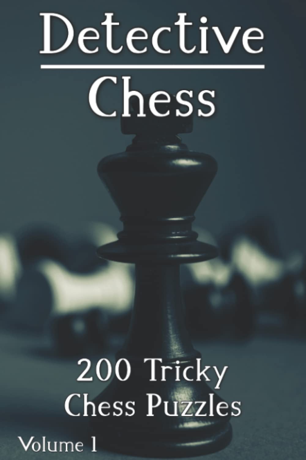 Chess Puzzles: Detective Chess Puzzle Book with 200 Tricky Chess Puzzles for Adults and Kids