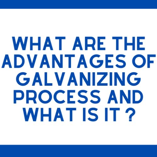 What are the advantages of Galvanizing process and what is it ? - //medicalbooks.filipinodoctors.org