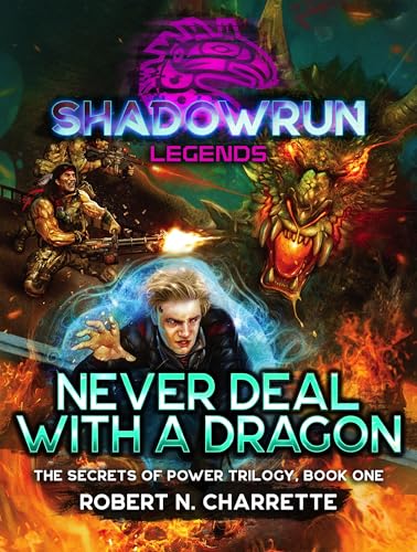 Shadowrun Legends: Never Deal with a Dragon: Secrets of Power Trilogy, Volume One