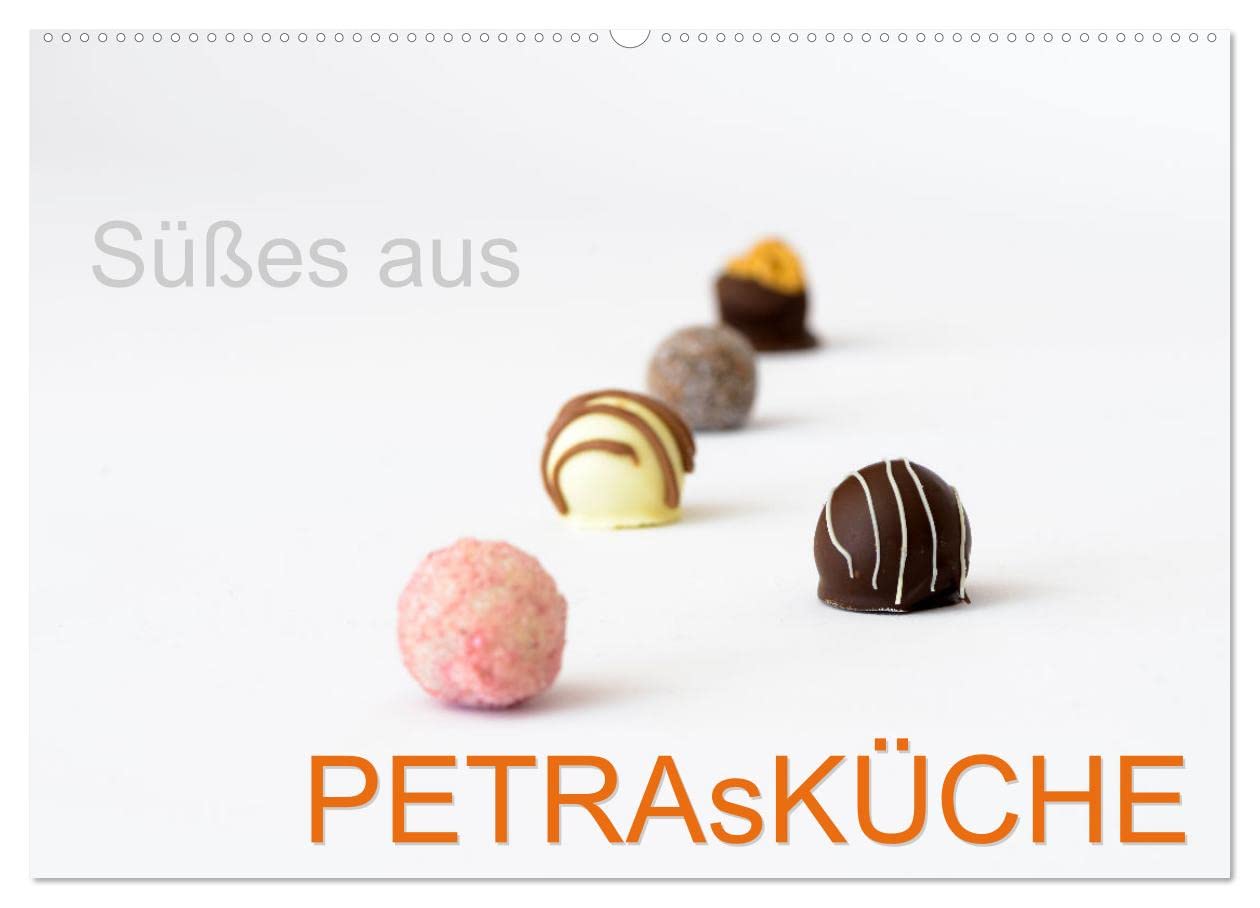 Süsses aus PETRAsKÜCHE (Wandkalender 2026 DIN A2 quer), CALVENDO Monatskalender: Süße Kleinigkeiten appetitlich aufbereitet.