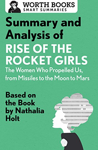 Summary and Analysis of Rise of the Rocket Girls: The Women Who Propelled Us, from Missiles to the Moon to Mars: Based on the Book by Nathalia Holt (English Edition) Summary and Analysis of Rise of the Rocket Girls: The Women Who Propelled Us, from Missiles to the Moon to Mars: Based on the Book by Nathalia Holt (English Edition)