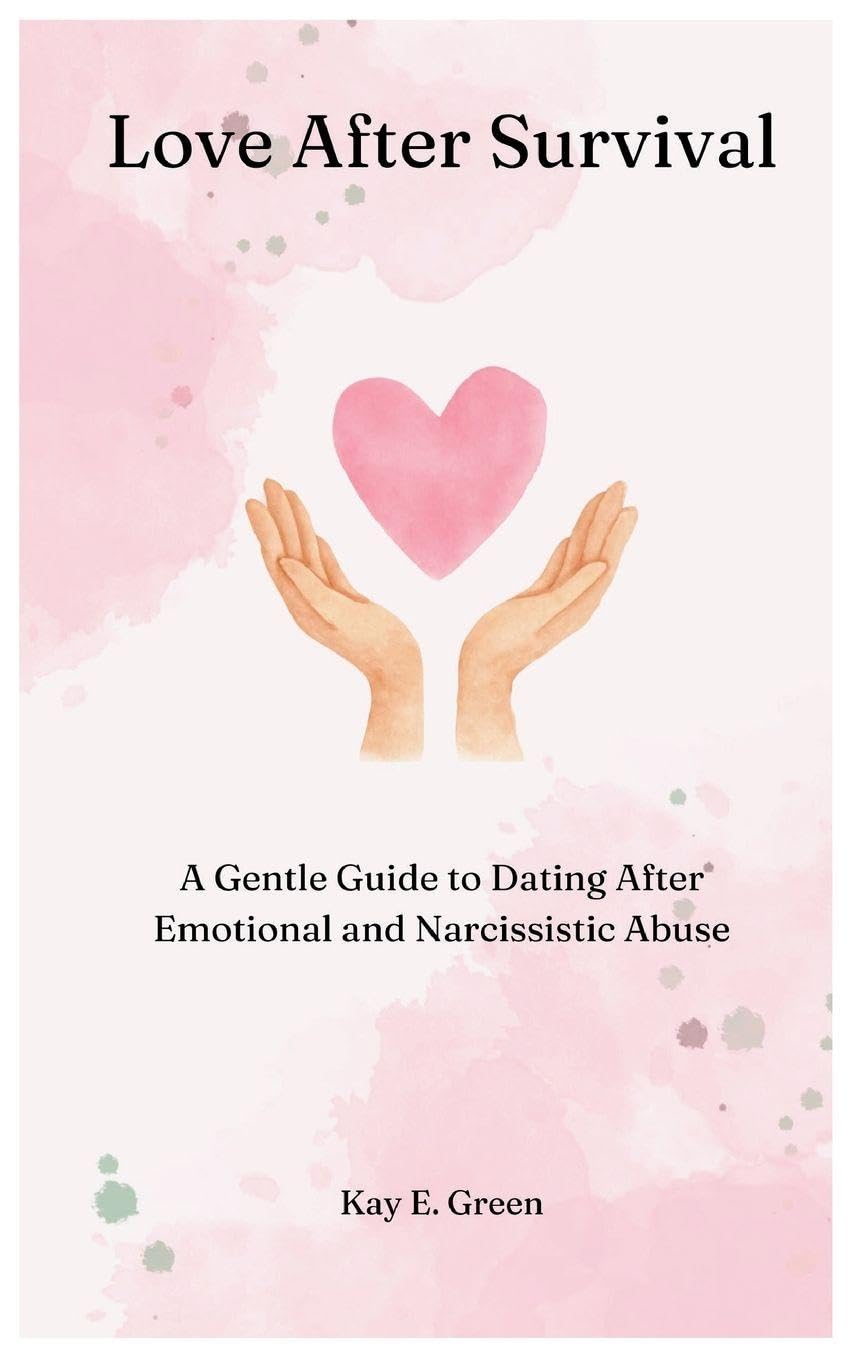 Love After Survival: A Gentle Guide To Dating After Abuse