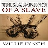 The Willie Lynch Letter and the Making of a Slave