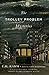 The Trolley Problem Mysteries (The Berkeley Tanner Lectures)
