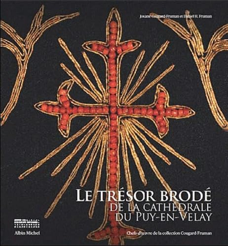 Le Trésor brodé de la cathédrale du Puy-en-Velay: Chefs-d'oeuvre de la collection Cougard-Fruman Hardcover – November 3, 2010