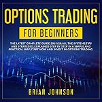 Cover of Options Trading for Beginners: The Latest Complete Guide 2019/20