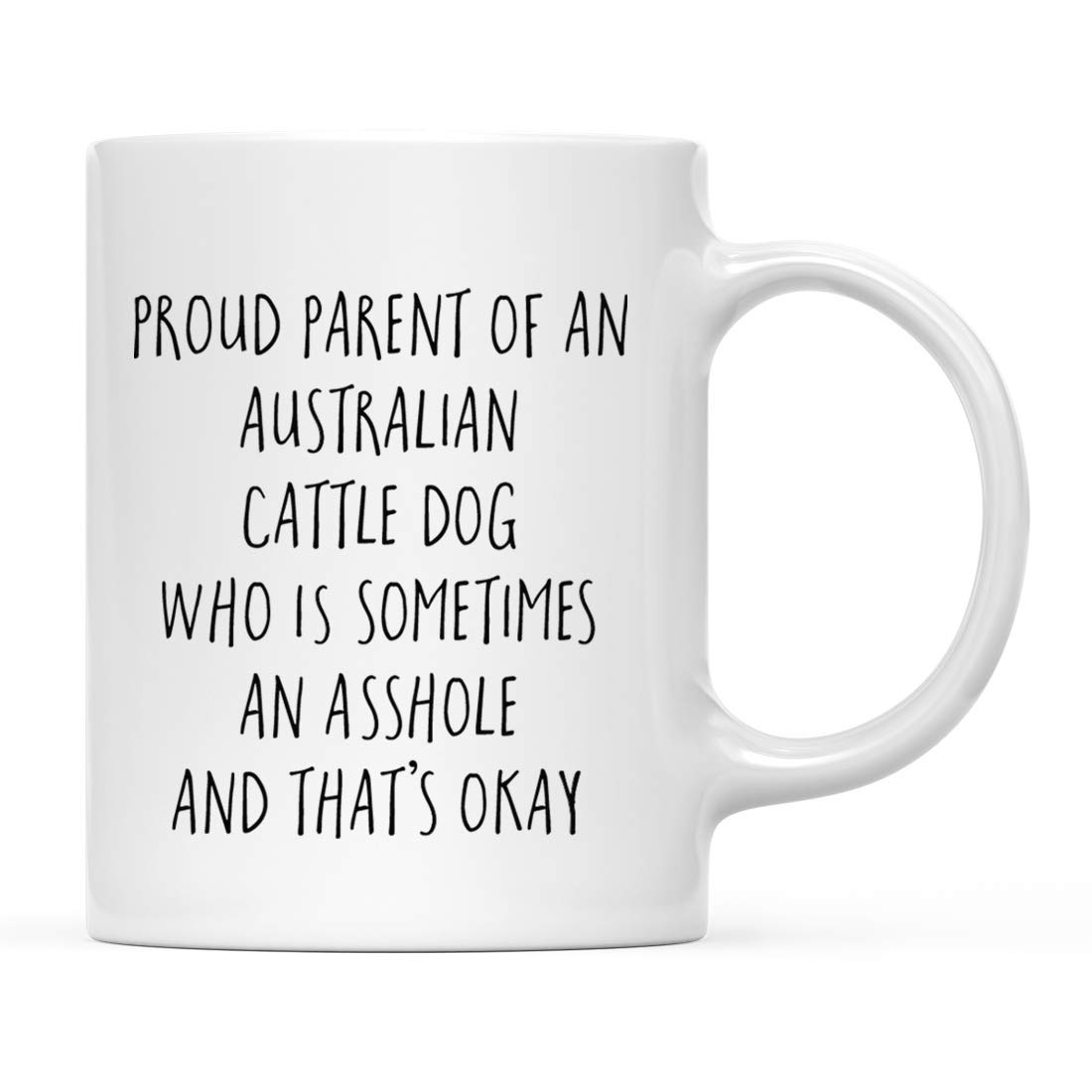 Andaz Press Funny 11oz. Coffee Mug Gag Gift, Proud Parent of an Australian Cattle Dog Who is Sometimes an Asshole and That's Okay, 1-Pack, Mom Dad Christmas Birthday Cattle Dog Gifts