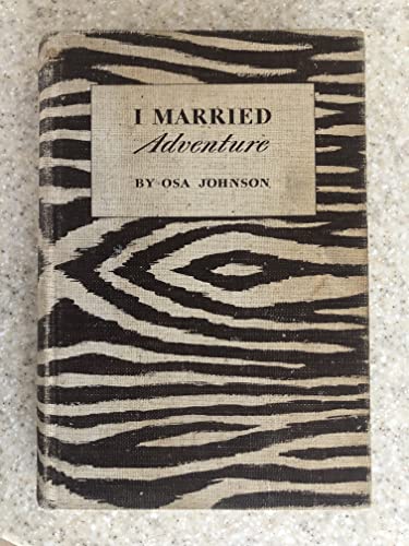 I Married Adventure: The Lives and Adventures o... B0006AOSU2 Book Cover