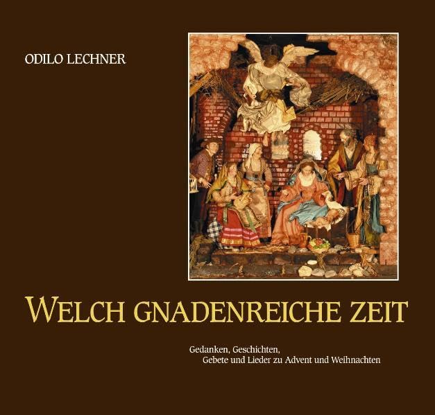 Welch gnadenreiche Zeit: Gedanken, Geschichten, Gebete und Lieder zu Advent und Weihnachten