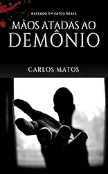 Mâos atadas ao demônio: Baseado em fatos reais