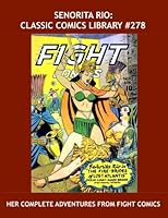 Senorita Rio: Classic Comics Library #278: Her Complete Adventures From Fight Comics - Over 450 Pages - All Stories - No Ads 1530953758 Book Cover