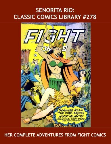 Senorita Rio: Classic Comics Library #278: Her Complete Adventures From Fight Comics - Over 450 Pages - All Stories - No Ads