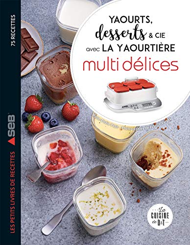 Yaourts, desserts & cie avec la yaourtière Multi délices (Les petits Moulinex/Seb) Yaourts, desserts & cie avec la yaourtière Multi délices (Les petits Moulinex/Seb)