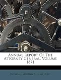 Annual Report Of The Attorney General, Volume 1871