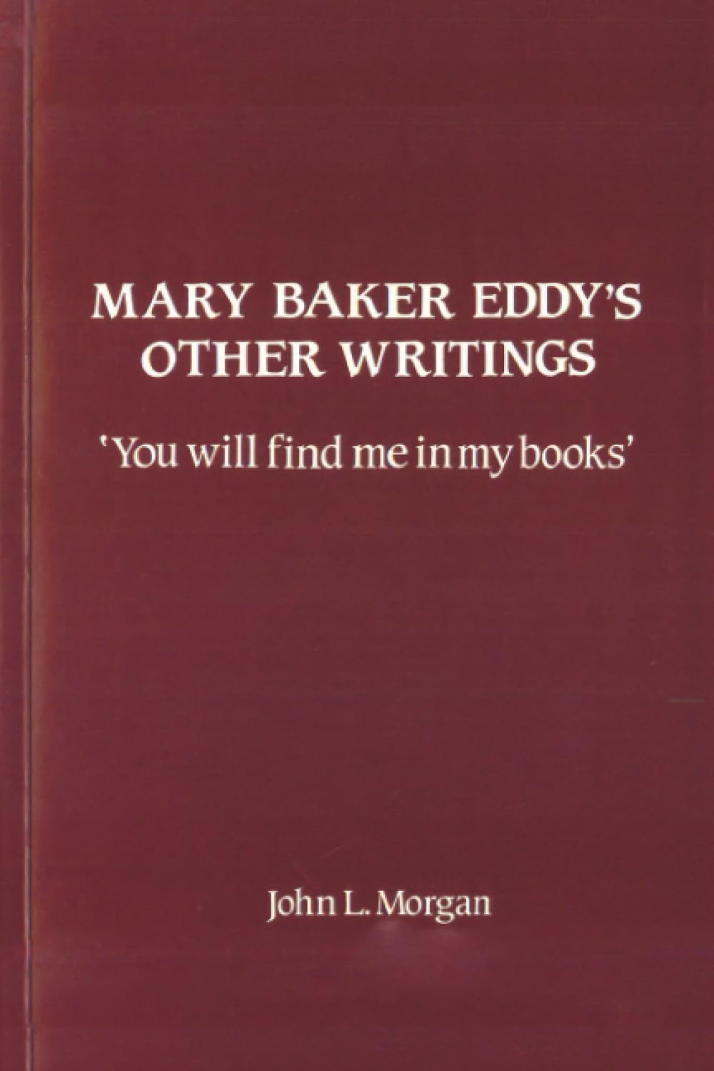 Mary Baker Eddy's Other Writings: 'You will find me in my books'