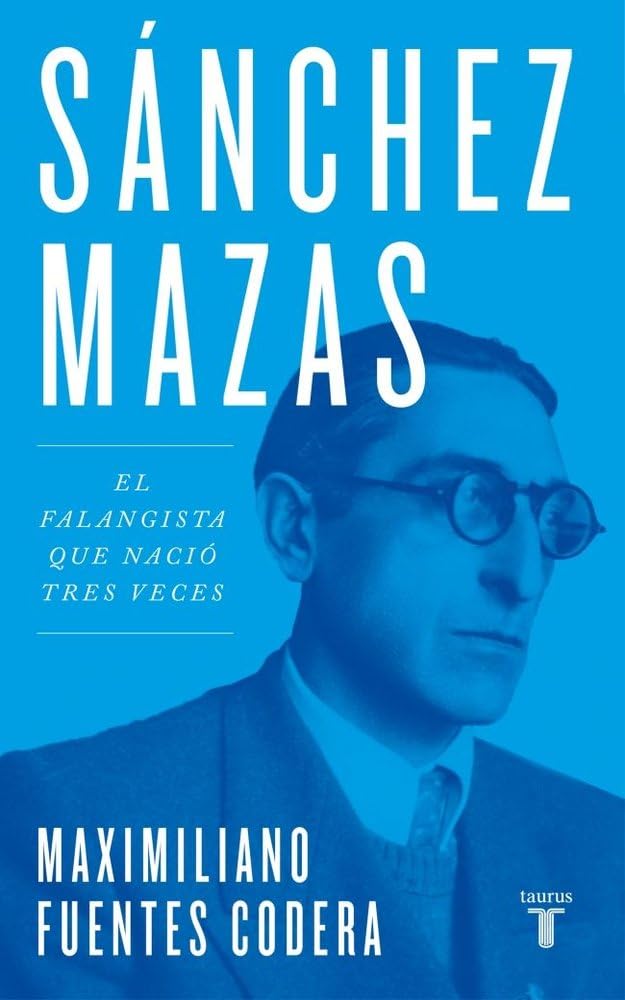 Sánchez Mazas: El falangista que nació tres veces (Biografías)
