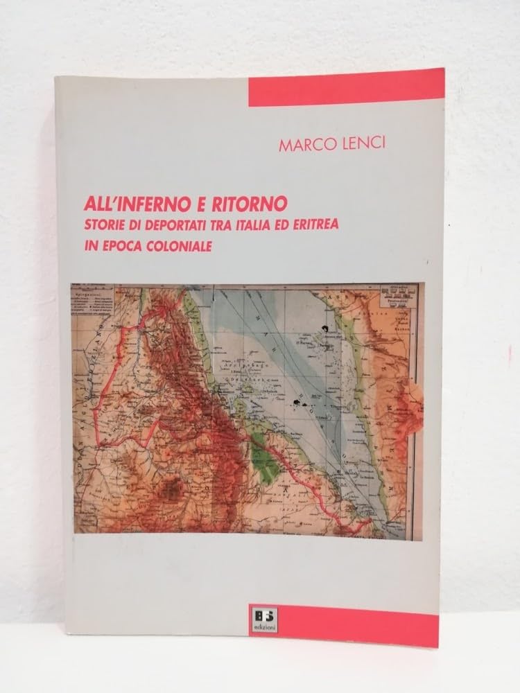 All'inferno E Ritorno. Storie Di Deportati Tra Italia Ed Eritrea In Epoca Coloniale - 4