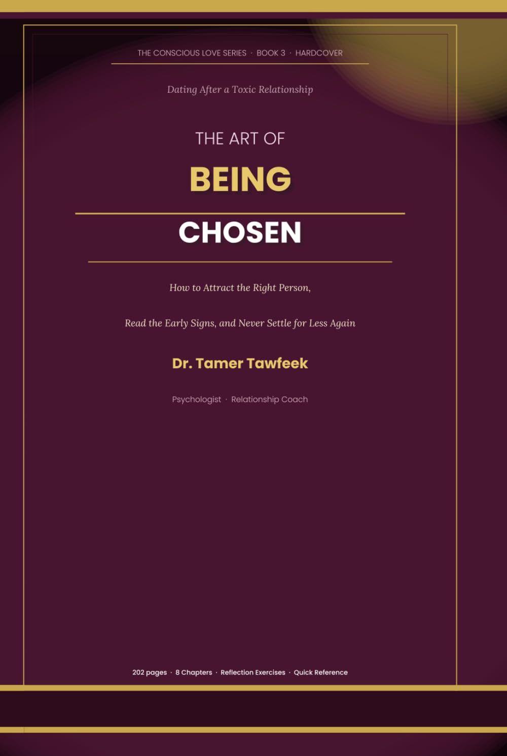The Art of Being Chosen: Dating After a Toxic Relationship — How to Attract the Right Person, Read the Early Signs, and Never Settle for Less Again (The Conscious Love Series)