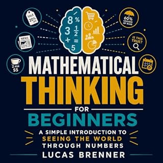 Mathematical Thinking for Beginners: A Simple Introduction to Seeing the World Through Numbers Audiobook By Lucas Brenner cov