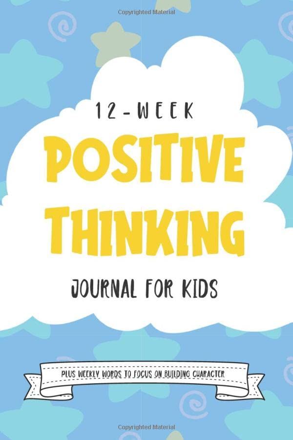 12-Week Positive Thinking Journal For Kids: Plus Weekly Words to Focus On Building Character