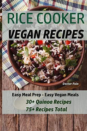 Rice Cooker Vegan Recipes: Easy Meal Prep - Easy Vegan Meals - 30+ Quinoa Recipes - 75+ Recipes Total (Vegan Rice Cooker Recipes)